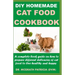DIY Homemade Cat Food Cookbook: A complete book guide on how to prepare different homemade delicacies for cat to live healthy and happy