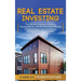 Real Estate Investing: The Ultimate Beginner's Guide to Flipping Houses, Wholesaling Properties and Creating Passive Income Streams with Rent