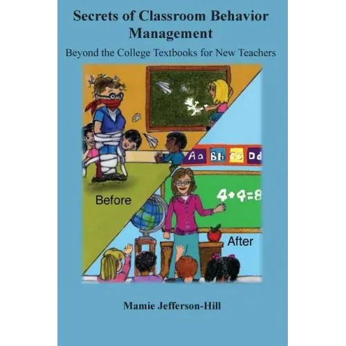 Secrets of Classroom Behavior Management: Beyond the College Textbooks