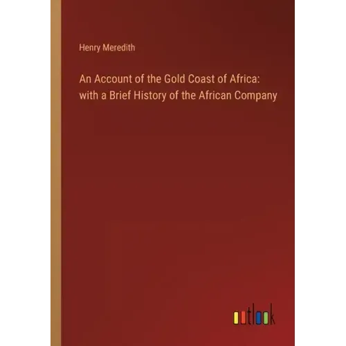 An Account of the Gold Coast of Africa: with a Brief History of the African Company