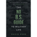 The No B.S. Guide to Military Life: How to build wealth, get promoted, and achieve greatness