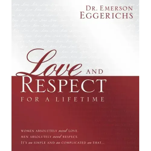 Love and Respect for a Lifetime (Gift Book): Women Absolutely Need Love. Men Absolutely Need Respect. It's as Simple and as Complicated as That...