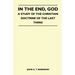 In The End, God - A Study Of The Christian Doctrine Of The Last Thing