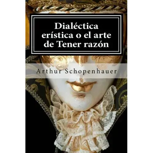 Dialectica eristica o el arte de Tener razon