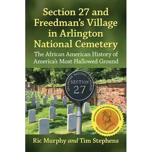 Section 27 and Freedman's Village in Arlington National Cemetery: The African American History of America's Most Hallowed Ground
