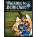 Walking to Bethlehem: An Advent Journey - 25 imaginative devotions for adults and children