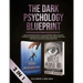 The Dark Psychology Blueprint: Dark Psychology & How To Analyze People- Learn The Secret Methods of Manipulation & Persuasion, and How To Effectively