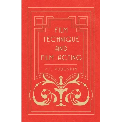 Film Technique and Film Acting: The Cinema Writings of V.I. Pudovkin