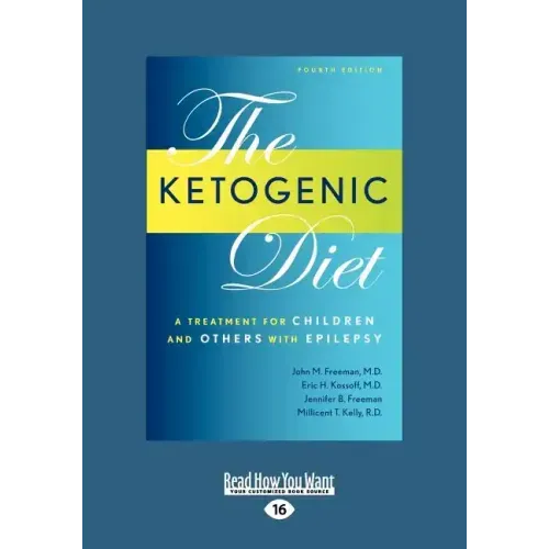 Ketogenic Diet: A Treatment for Children and Others with Epilepsy, 4th Edition (Large Print 16pt)