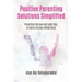 Positive Parenting Solutions Simplified: Parenting with Love and Logic way to Tame a Strong-Willed Child.