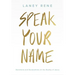 Speak Your Name: Devotions and Declarations on the Reality of Jesus