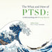 The What and How of PTSD: Understanding and Moving Beyond