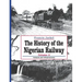The History of Nigerian Railway. Vol 2: Network and Infrastructure