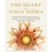 The Heart of Yoga Nidra: Teaching Yoga Nidra Through Sequencing, Language, and Guided Meditation for Deep Relaxation and Sacred Rest