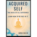 Acquired Self - The Basis Of All Sufferings: Learn How To Be Free of It