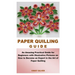 Paper Quilling Guide: An Amazing Practical Guide for Beginners with Illustrative Pictures on How to Become an Expert in the Art of Paper Quilling