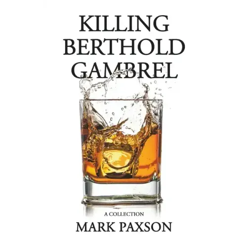 Killing Berthold Gambrel: A Collection