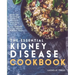 Essential Kidney Disease Cookbook: 130 Delicious, Kidney-Friendly Meals To Manage Your Kidney Disease (CKD)