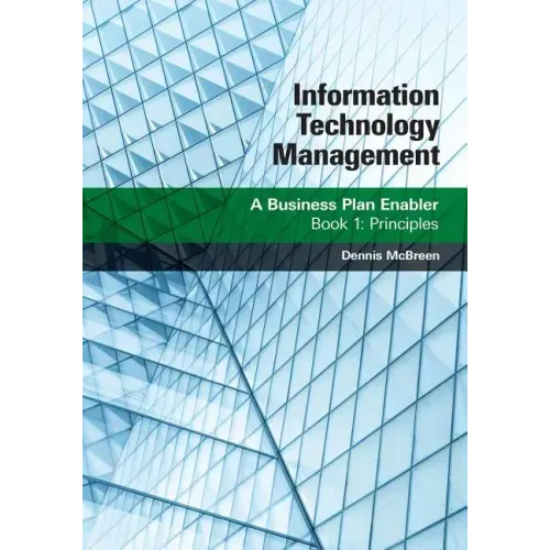 Information Technology Management: A Business Plan Enabler: Book 1: Principles
