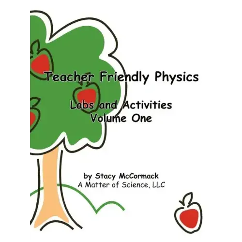 Teacher Friendly Physics: Labs and Activities Volume One