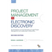 Project Management in Electronic Discovery: An Introduction to Core Principles of Legal Project Management and Leadership In eDiscovery