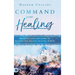 Command Your Healing: Prophetic Declarations to Receive and Release Healing Power