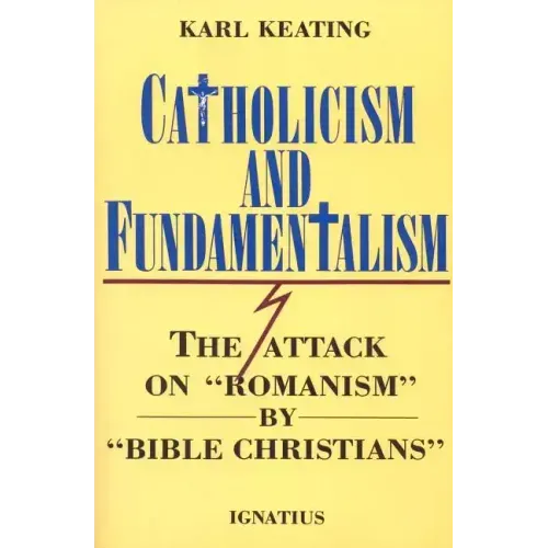Catholicism and Fundamentalism: The Attack on 'Romanism' by 'Bible Christians'