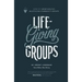 Life-Giving Groups: How-To Grow Healthy, Multiplying Community Groups