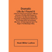Dramatic Life As I Found It: A Record Of Personal Experience; With An Account Of The Rise And Progress Of The Drama In The West And South, With Ane