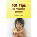 101 Tips for Preschool At Home: Minimize Your Homeschool Stress By Starting Right