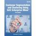 Customer Segmentation and Clustering Using SAS Enterprise Miner, Third Edition