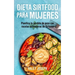Dieta Sirtfood para mujeres: Planifica tu pérdida de peso con recetas activadoras de Sirtuina