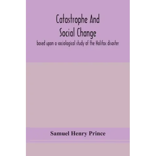 Catastrophe and social change: based upon a sociological study of the Halifax disaster