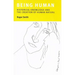 Being Human: Historical Knowledge and the Creation of Human Nature