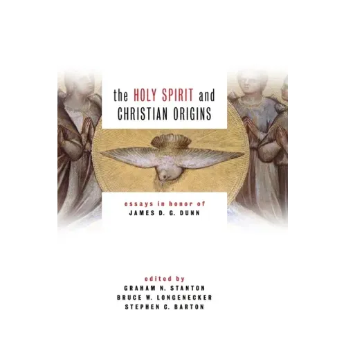 Holy Spirit and Christian Origins: Essays in Honor of James D. G. Dunn