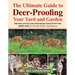 Ultimate Guide to Deer-Proofing Your Yard and Garden: Proven Advice and Strategies for Outwitting Deer and 20 Other Pesky Mammals