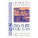Between Pit and Pedestal: Women in the Middle Ages