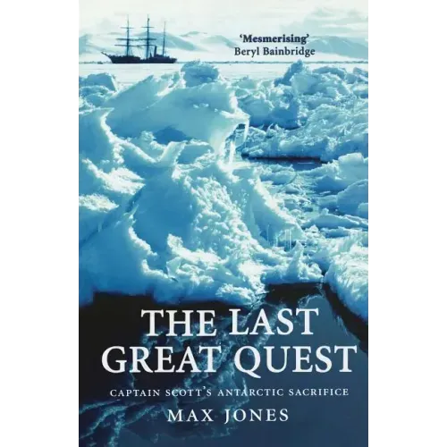 The Last Great Quest: Captain Scott's Antartctic Sacrifice