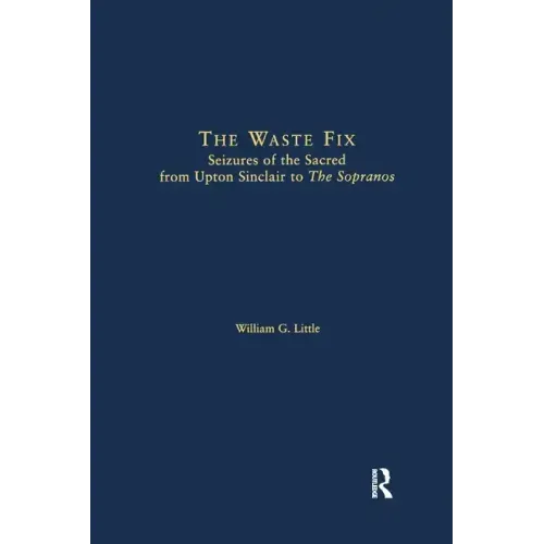 The Waste Fix; Seizures of the Sacred from Upton Sinclair to the Sopranos