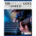 100 Arpeggio Licks for Shred Guitar: Picking, Sweeping and Tapping Licks in the Styles of The Guitar Masters