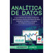 Analítica de datos: La guía definitiva de análisis de Big Data para empresas, técnicas de minería de datos, recopilación de datos y conceptos de intel