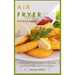 Air Fryer Cookbook: Amazingly Easy Recipes to Fry, Bake, Grill, and Roast with Your Air Fryer