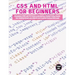 CSS and HTML for beginners: A Beginners HTML and CSS Guide to Developing a Strong Coding Foundation, Building Responsive Website and Creating Stan