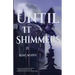 Until It Shimmers