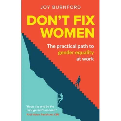 Don't Fix Women: The practical path to gender equality at work