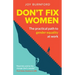 Don't Fix Women: The practical path to gender equality at work