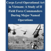 Corps Level Operational Art in Vietnam: A Study of II Field Force Commanders During Major Named Operations