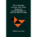 The Campaign Of Lieut. Gen. John Burgoyne: And The Expedition Of Lieut. Col. Barry St. Leger