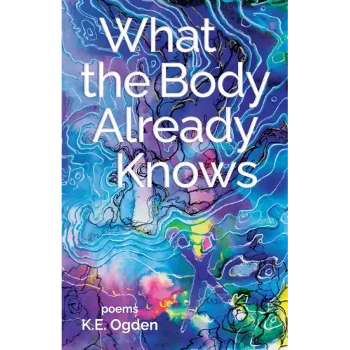 What the Body Already Knows: 2021 New Women's Voices Series Winner