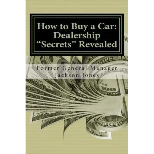How to Buy a Car: Dealership "Secrets" Revealed: How to Buy a Car: Dealership "Secrets" Revealed: Former General Manager Shows Hidden Pr